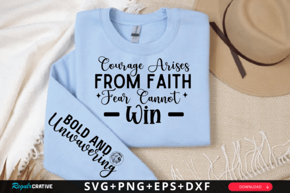 Courage Arises from Faith Fear SVG: Graphics & T-Shirt Designs