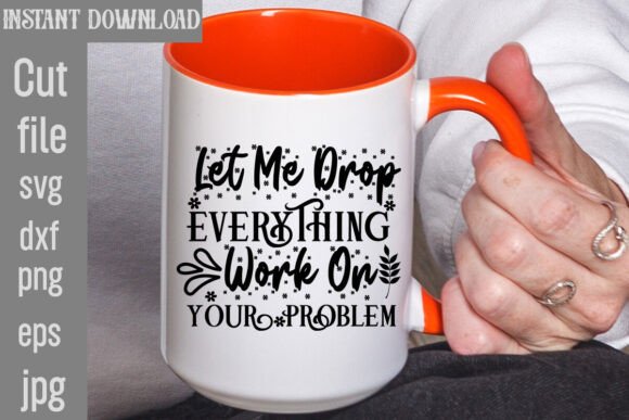 Let Me Drop Everything Work on Your Prob Graphics & T-Shirt Designs