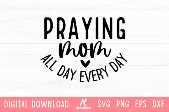 Praying Mom All Day Every Day SVG: Graphics for Heartfelt T-Shirt Designs