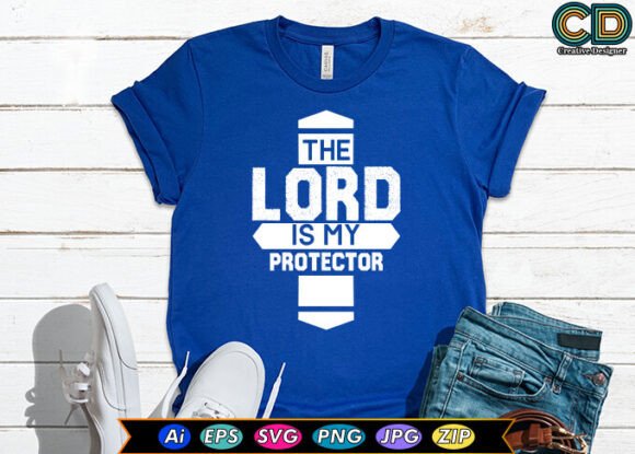 The Lord Is My Protector: T-Shirt Designs & Graphics