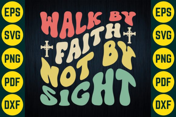 Walk by Faith SVG Graphics for T-Shirt Designs
